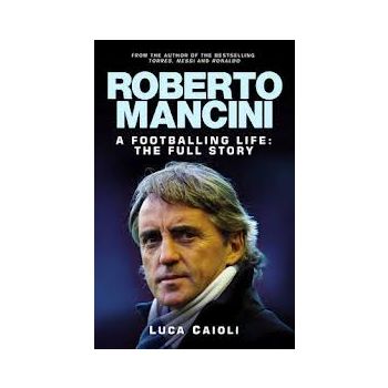 ROBERTO MANCINI. A Footballing Life: The Full St
