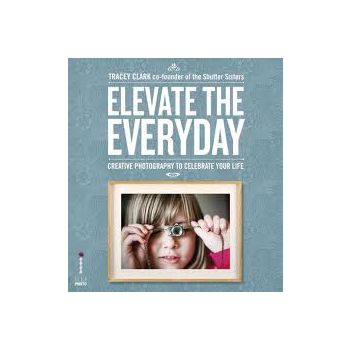 ELEVATE THE EVERYDAY: A Photographic Guide To Pi