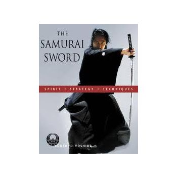 THE SAMURAI SWORD: Spirit, Strategy, Techniques
