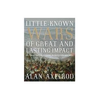 LITTLE-KNOWN WARS OF GREAT AND LASTING IMPACT: N