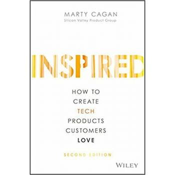 INSPIRED - How to Create Tech Products Customers Love, 2nd Edition