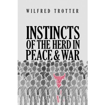 INSTINCTS OF THE HERD IN PEACE AND WAR