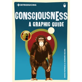 INTRODUCING CONSCIOUSNESS: A Graphic Guide