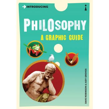 INTRODUCING PHILOSOPHY: A Graphic Guide