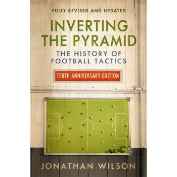 INVERTING THE PYRAMID : The History of Football Tactics