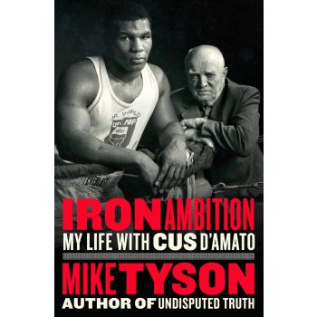 IRON AMBITION: My Life with Cus D`Amato