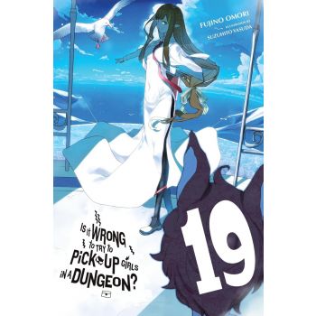 Is It Wrong to Try to Pick Up Girls in a Dungeon?, Vol. 19 (Light Novel)