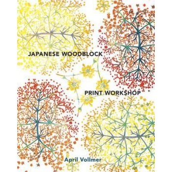 JAPANESE WOODBLOCK PRINT WORKSHOP: A Modern Guide to the Ancient Art of Mokuhanga