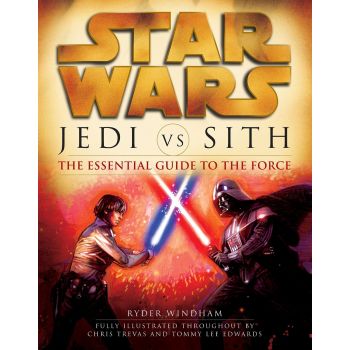 STAR WARS, JEDI VS. SITH: The essential guide to the force