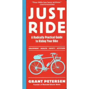 JUST RIDE: A Radically Practical Guide To Bikes,