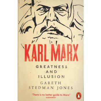KARL MARX: Greatness and Illusion