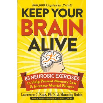 KEEP YOUR BRAIN ALIVE: 83 NEUROBIC EXERCISES TO