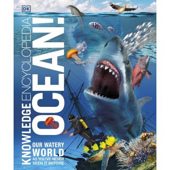 KNOWLEDGE ENCYCLOPEDIA OCEAN!: Our Watery World As You`ve Never Seen It Before