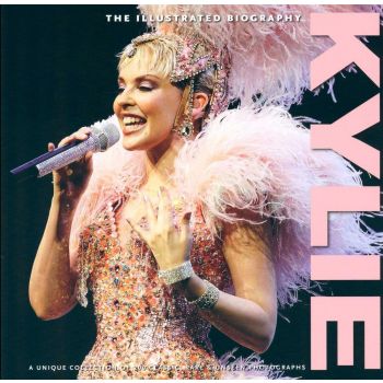 KYLIE: The Illustrated Biography