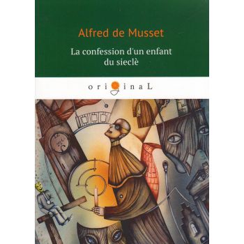 La confession d`un enfant du siecle. “Original“