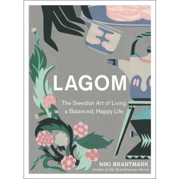 LAGOM: The Swedish Art of Living a Balanced, Happy Life