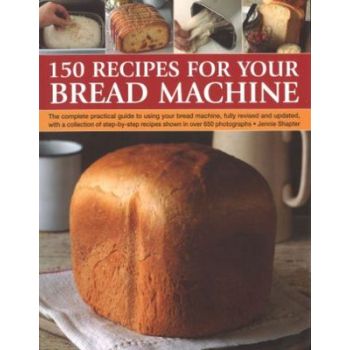 150 RECIPES FOR YOUR BREAD MACHINE