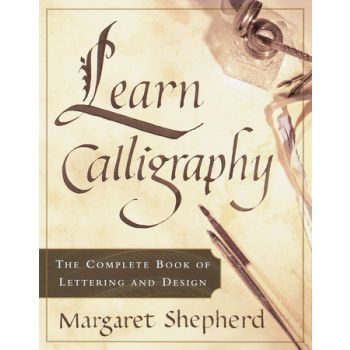 LEARN CALLIGRAPHY: The Complete Book of Lettering and Design