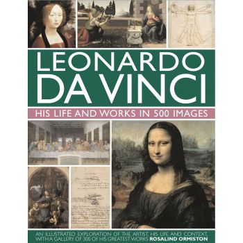 LEONARDO DA VINCI: His Life and Works in 500 Images