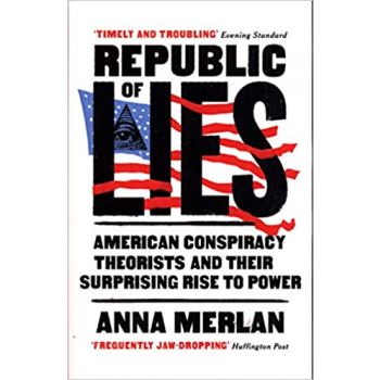 REPUBLIC OF LIES: American Conspiracy Theorists and Their Surprising Rise to Power