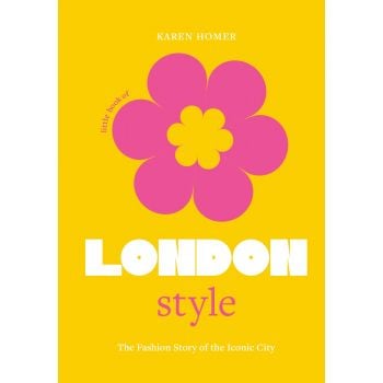 LITTLE BOOK OF LONDON STYLE: The fashion story of the iconic city