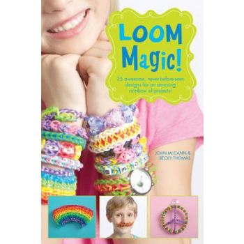 LOOM MAGIC!: 25 Awesome, Never-Before-Seen Desig