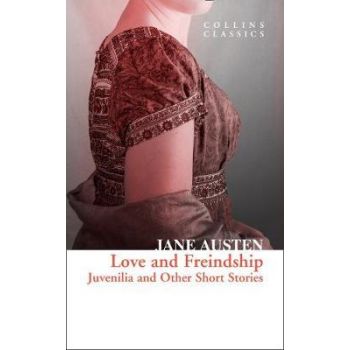 LOVE AND FREINDSHIP : Juvenilia and Other Short Stories. “Collins Classics“