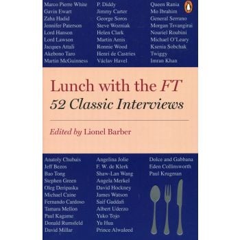LUNCH WITH THE FT: 52 Classic Interviews