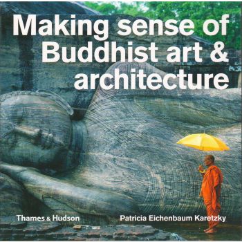 MAKING SENSE OF BUDDHIST ART AND ARCHITECTURE