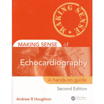 MAKING SENSE OF ECHOCARDIOGRAPHY: A Hands-on Guide, 2nd Edition