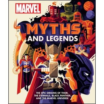 MARVEL MYTHS AND LEGENDS: The epic origins of Thor, the Eternals, Black Panther, and the Marvel Universe