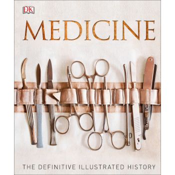 MEDICINE: The Definitive Illustrated History