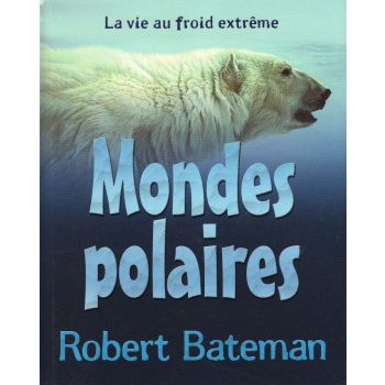 MONDES POLAIRES: La Vie Au Froid Extreme