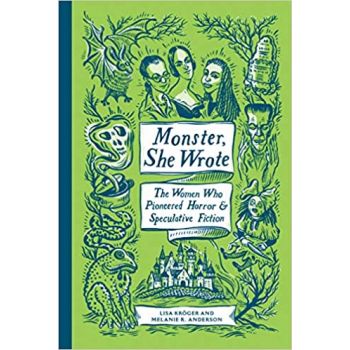 MONSTER, SHE WROTE: The Women Who Pioneered Horror and Speculative Fiction