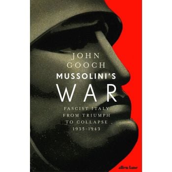 MUSSOLINI`S WAR: Fascist Italy from Triumph to Collapse, 1935-1943