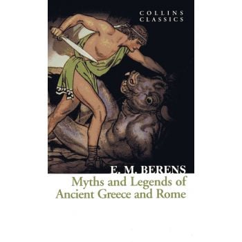 MYTHS AND LEGENDS OF ANCIENT GREECE AND ROME. “Collins Classics“