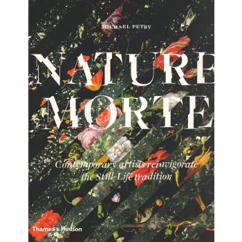 NATURE MORTE: Contemporary Artists Reinvigorate the Still-Lifetradition