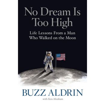 NO DREAM IS TOO HIGH: Life Lessons from a Man Who Walked on the Moon