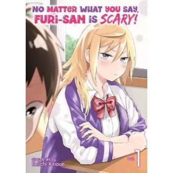 NO MATTER WHAT YOU SAY, FURI-SAN IS SCARY! Vol. 1