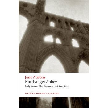 NORTHANGER ABBEY, LADY SUSAN, THE WATSONS AND SANDITON. “Oxford World`s Classics“