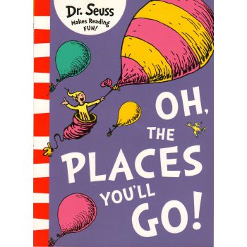 OH, THE PLACES YOU`LL GO!