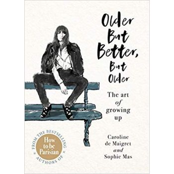 OLDER BUT BETTER, BUT OLDER: The art of growing up