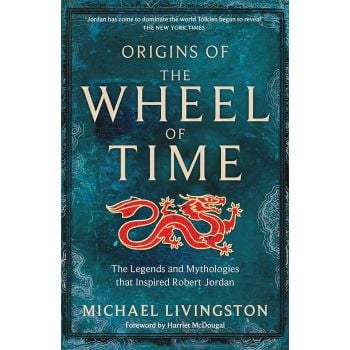 ORIGINS OF THE WHEEL OF TIME: The Legends and Mythologies that Inspired Robert Jordan