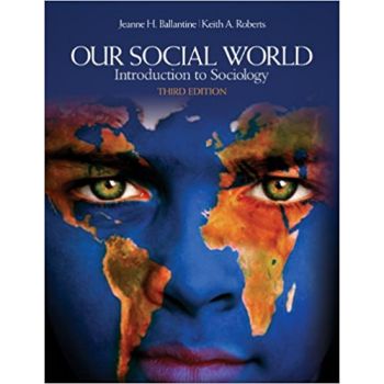 OUR SOCIAL WORLD: Introduction to Sociology