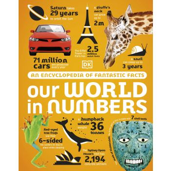 OUR WORLD IN NUMBERS: An Encyclopedia of Fantastic Facts