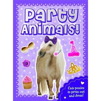 PARTY ANIMALS PONY: Press Out, Dress Up & Play!