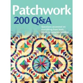 PATCHWORK 200 Q&A : Questions Answered on Everything from Basic Blocks to Accurate Binding