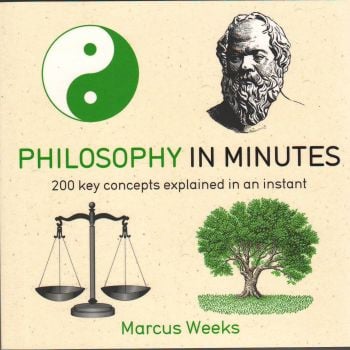PHILOSOPHY IN MINUTES: 200 KEY CONCEPTS EXPLAINE