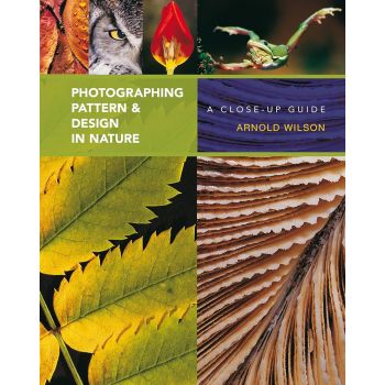 PHOTOGRAPHING PATTERN & DESIGN IN NATURE: A Close-up Guide