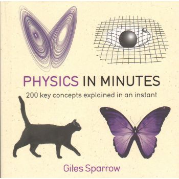PHYSICS IN MINUTES: 200 KEY CONCEPTS EXPLAINED I